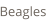 Beagles